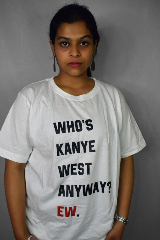 Who's Kanye West Anyway,Ew? T-shirt