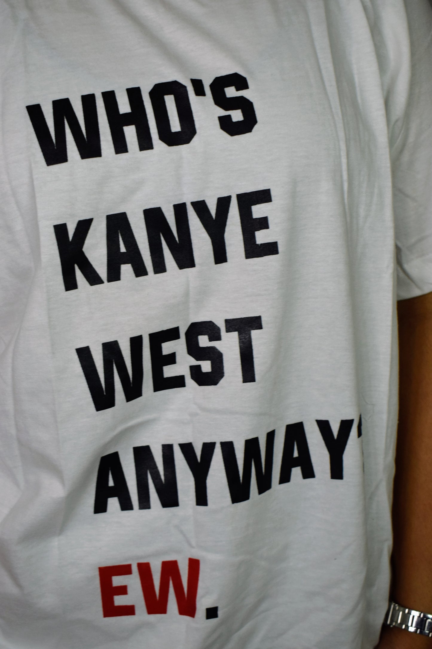 Who's Kanye West Anyway,Ew? T-shirt